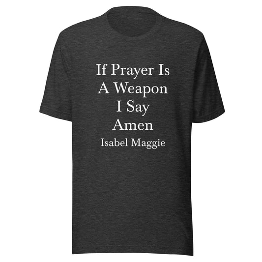 If Prayer Is A Weapon T-Shirt